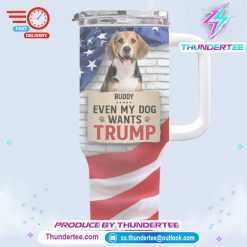 Custom Photo Even My Dog Wants Trump US Election 40 Oz Stainless Steel Tumbler With Handle 1