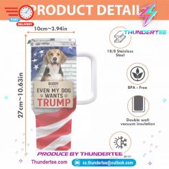 Custom Photo Even My Dog Wants Trump US Election 40 Oz Stainless Steel Tumbler With Handle 3