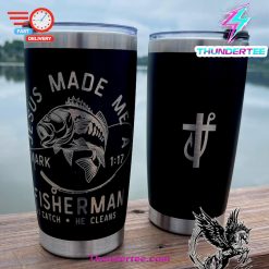 Jesus Made Me a Fisherman. I catch. He cleans. 20 oz Tumbler